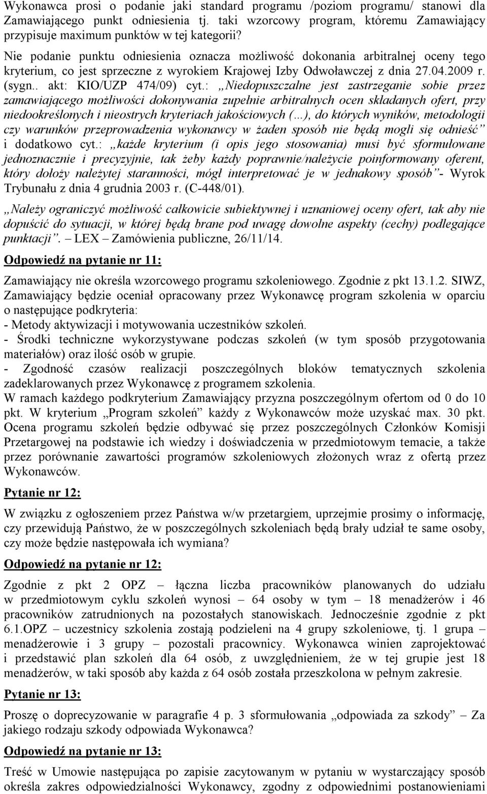 Nie podanie punktu odniesienia oznacza możliwość dokonania arbitralnej oceny tego kryterium, co jest sprzeczne z wyrokiem Krajowej Izby Odwoławczej z dnia 27.04.2009 r. (sygn.