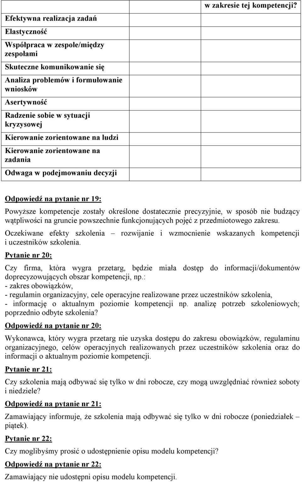 Odpowiedź na pytanie nr 19: Powyższe kompetencje zostały określone dostatecznie precyzyjnie, w sposób nie budzący wątpliwości na gruncie powszechnie funkcjonujących pojęć z przedmiotowego zakresu.