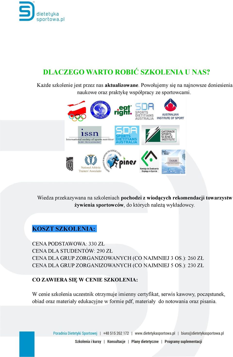 KOSZT SZKOLENIA: CENA PODSTAWOWA: 330 ZŁ CENA DLA STUDENTÓW: 290 ZŁ CENA DLA GRUP ZORGANIZOWANYCH (CO NAJMNIEJ 3 OS.