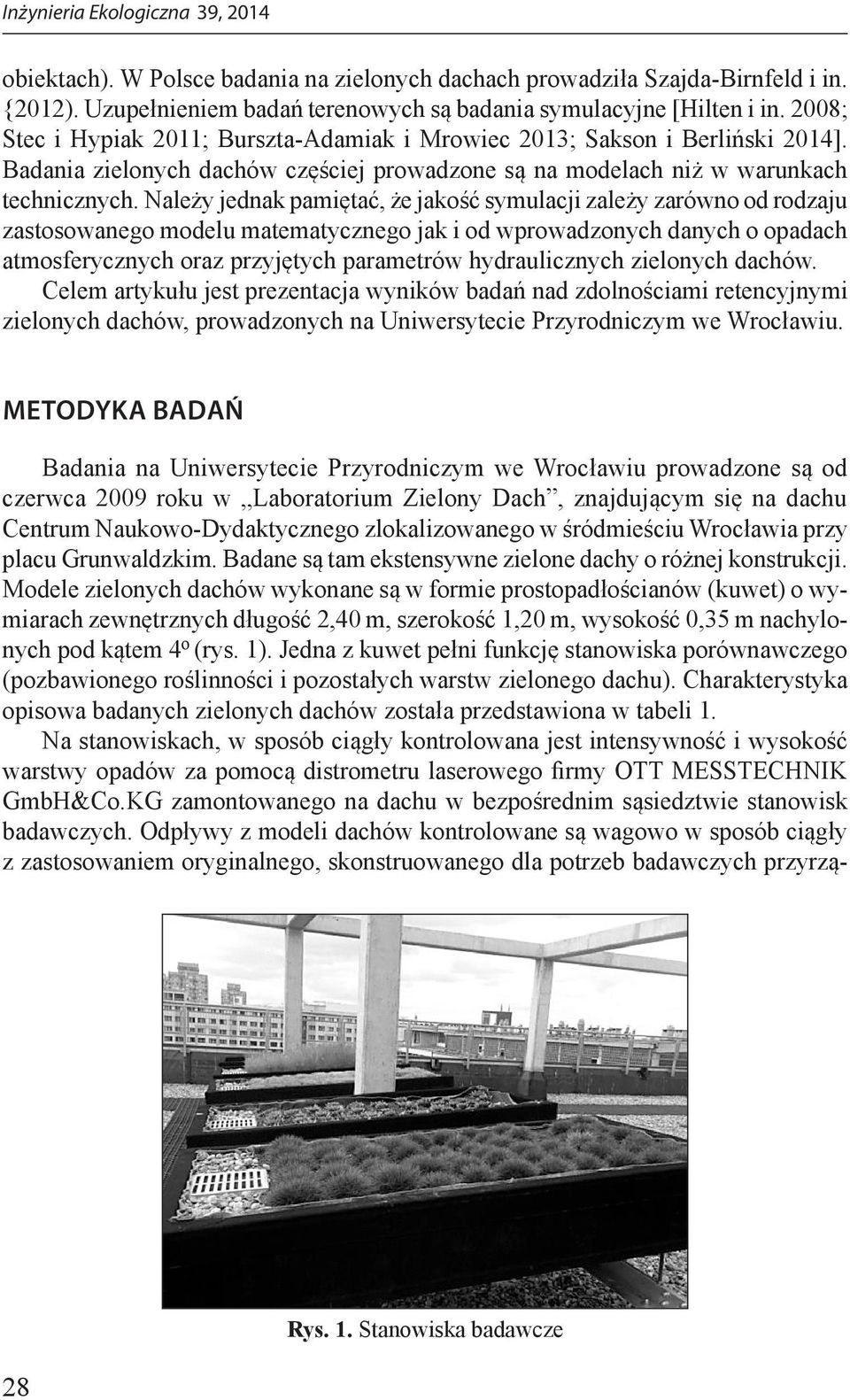 Należy jednak pamiętać, że jakość symulacji zależy zarówno od rodzaju zastosowanego modelu matematycznego jak i od wprowadzonych danych o opadach atmosferycznych oraz przyjętych parametrów