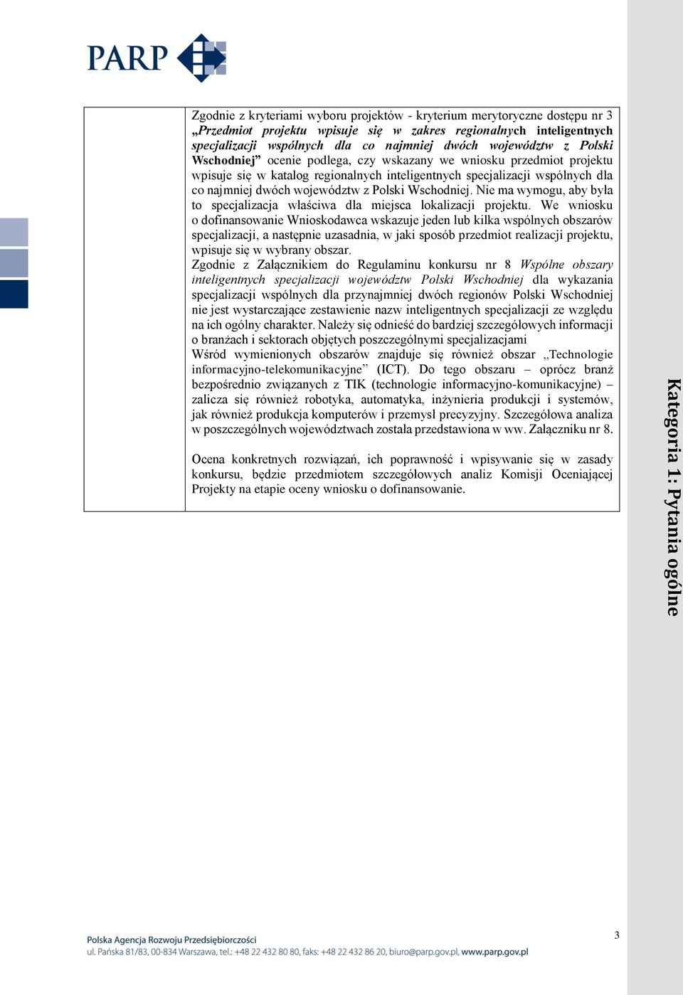 dwóch województw z Polski Wschodniej. Nie ma wymogu, aby była to specjalizacja właściwa dla miejsca lokalizacji projektu.