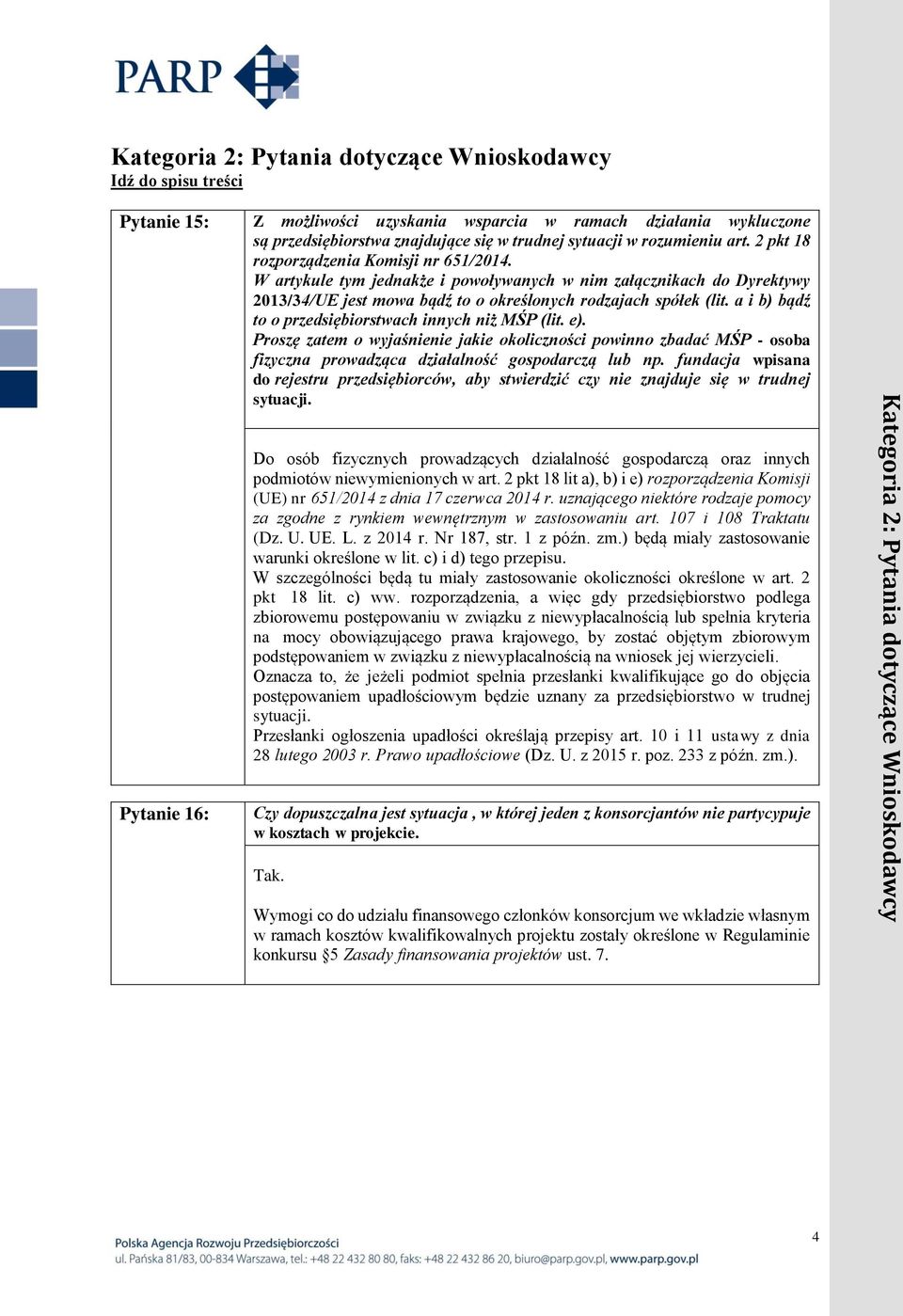 W artykule tym jednakże i powoływanych w nim załącznikach do Dyrektywy 2013/34/UE jest mowa bądź to o określonych rodzajach spółek (lit. a i b) bądź to o przedsiębiorstwach innych niż MŚP (lit. e).