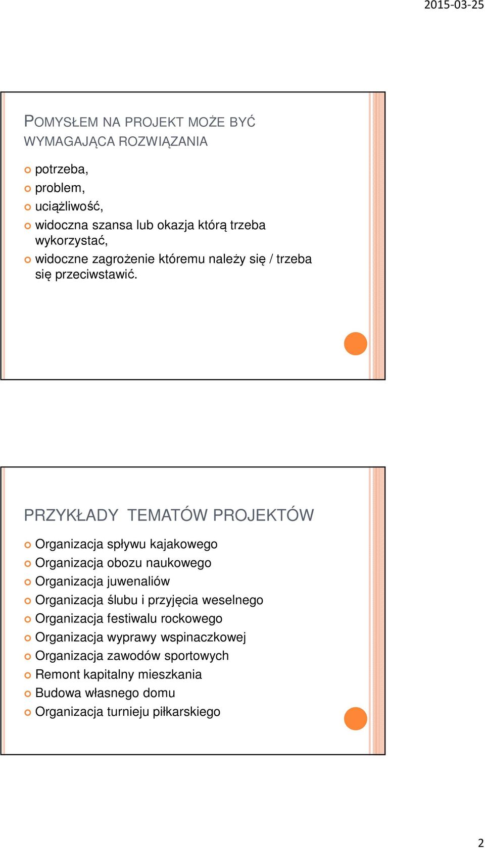 PRZYKŁADY TEMATÓW PROJEKTÓW Organizacja spływu kajakowego Organizacja obozu naukowego Organizacja juwenaliów Organizacja ślubu i