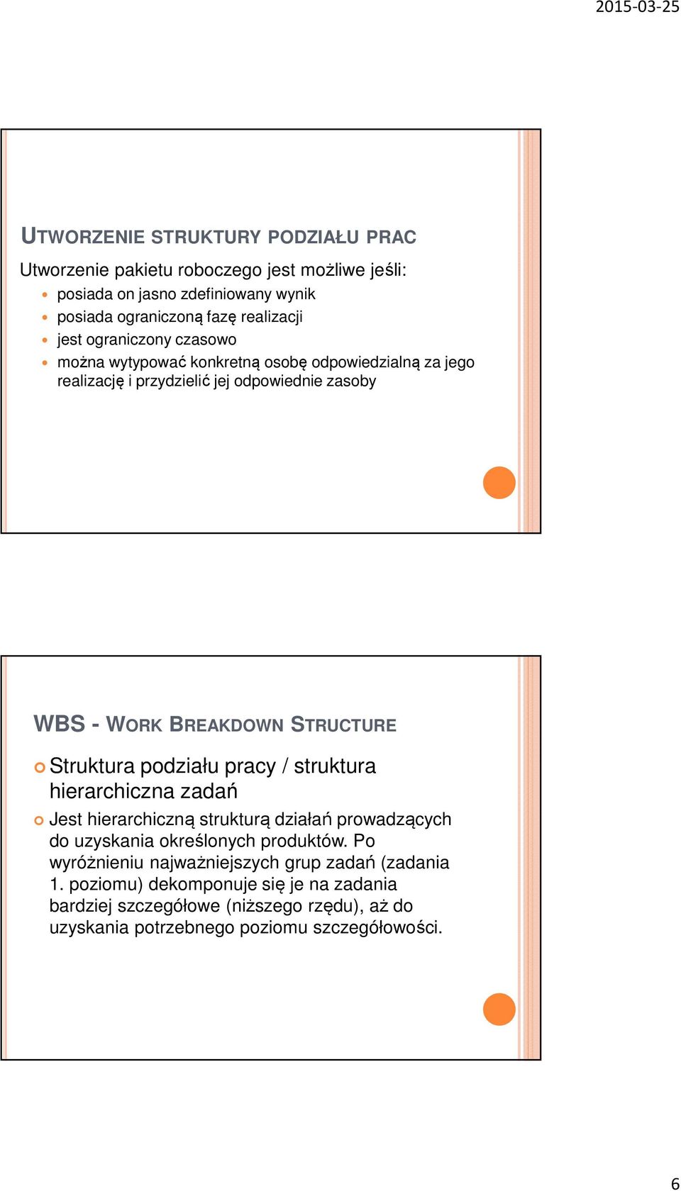 Struktura podziału pracy / struktura hierarchiczna zadań Jest hierarchiczną strukturą działań prowadzących do uzyskania określonych produktów.