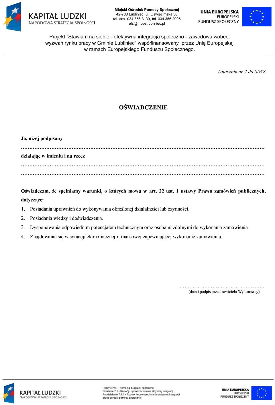 2. Posiadania wiedzy i doświadczenia. 3. Dysponowania odpowiednim potencjałem technicznym oraz osobami zdolnymi do wykonania zamówienia.