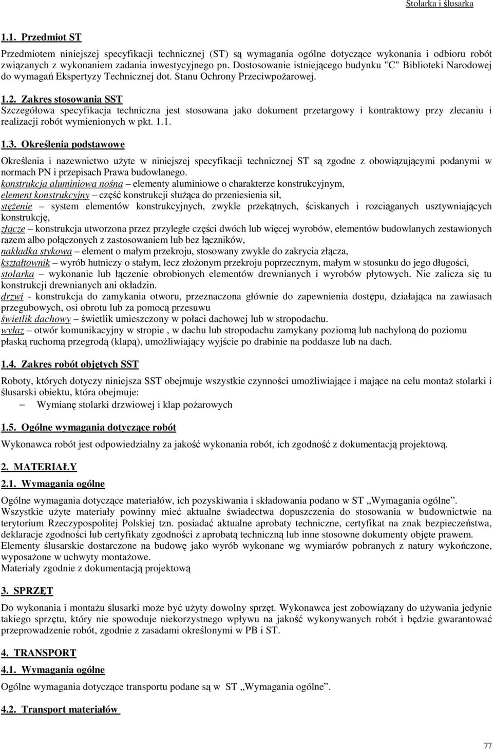 Zakres stosowania SST Szczegółowa specyfikacja techniczna jest stosowana jako dokument przetargowy i kontraktowy przy zlecaniu i realizacji robót wymienionych w pkt. 1.1. 1.3.