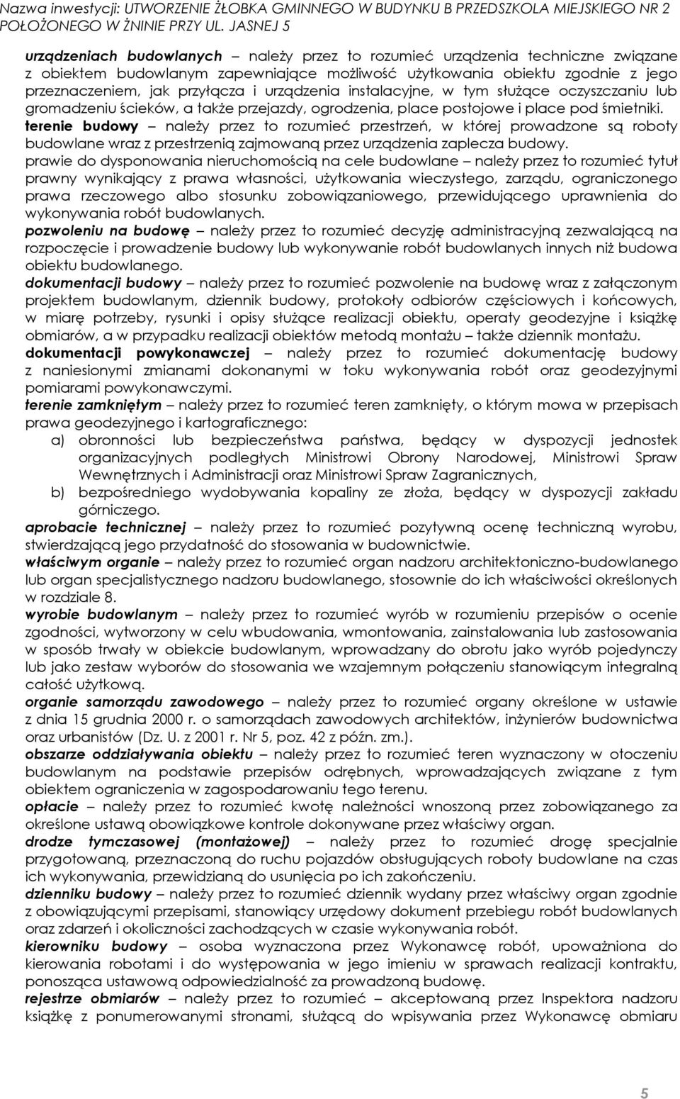 terenie budowy należy przez to rozumieć przestrzeń, w której prowadzone są roboty budowlane wraz z przestrzenią zajmowaną przez urządzenia zaplecza budowy.