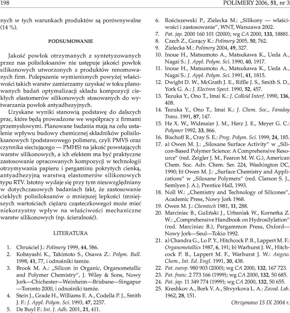 Polepszenie wymienionych powy ej w³aœciwoœci takich warstw zamierzamy uzyskaæ w toku planowanych badañ optymalizacji sk³adu kompozycji ciek³ych elastomerów silikonowych stosowanych do wytwarzania