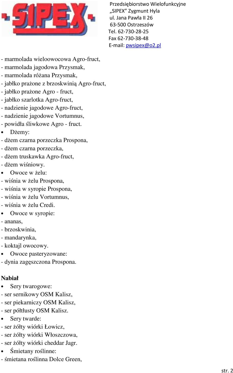Dżemy: - dżem czarna porzeczka Prospona, - dżem czarna porzeczka, - dżem truskawka Agro-fruct, - dżem wiśniowy.