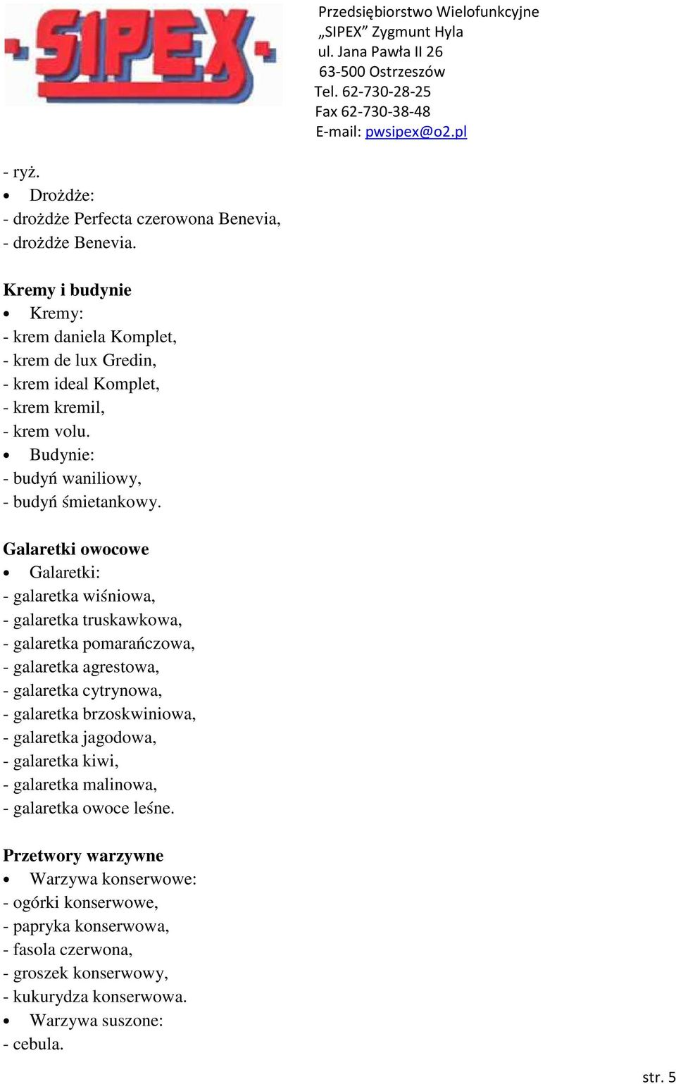 Galaretki owocowe Galaretki: - galaretka wiśniowa, - galaretka truskawkowa, - galaretka pomarańczowa, - galaretka agrestowa, - galaretka cytrynowa, - galaretka
