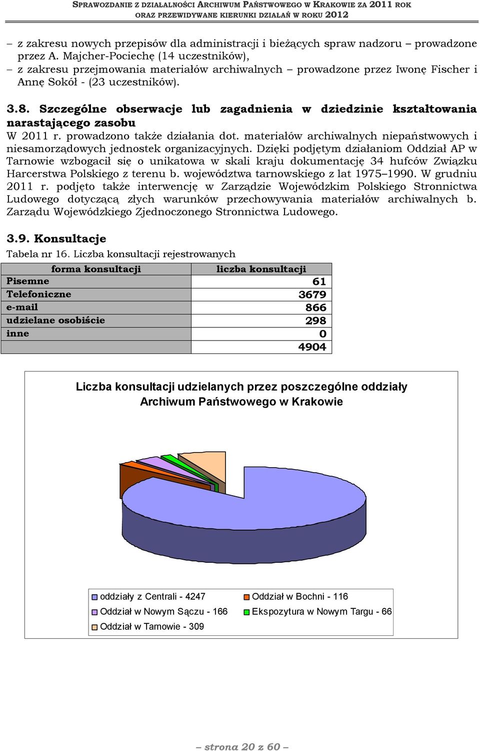 Szczególne obserwacje lub zagadnienia w dziedzinie kształtowania narastającego zasobu W 2011 r. prowadzono także działania dot.