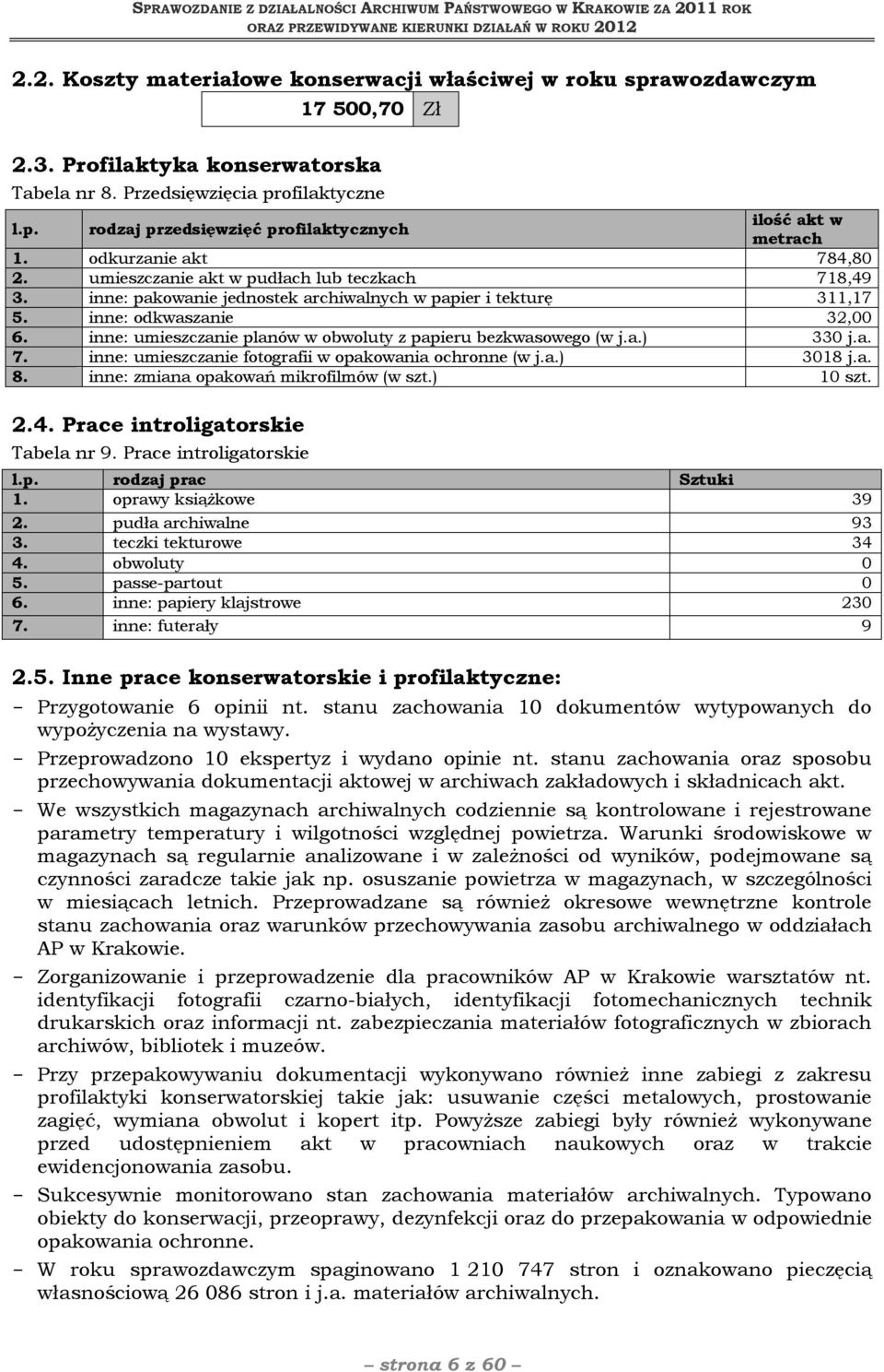 inne: umieszczanie planów w obwoluty z papieru bezkwasowego (w j.a.) 330 j.a. 7. inne: umieszczanie fotografii w opakowania ochronne (w j.a.) 3018 j.a. 8. inne: zmiana opakowań mikrofilmów (w szt.
