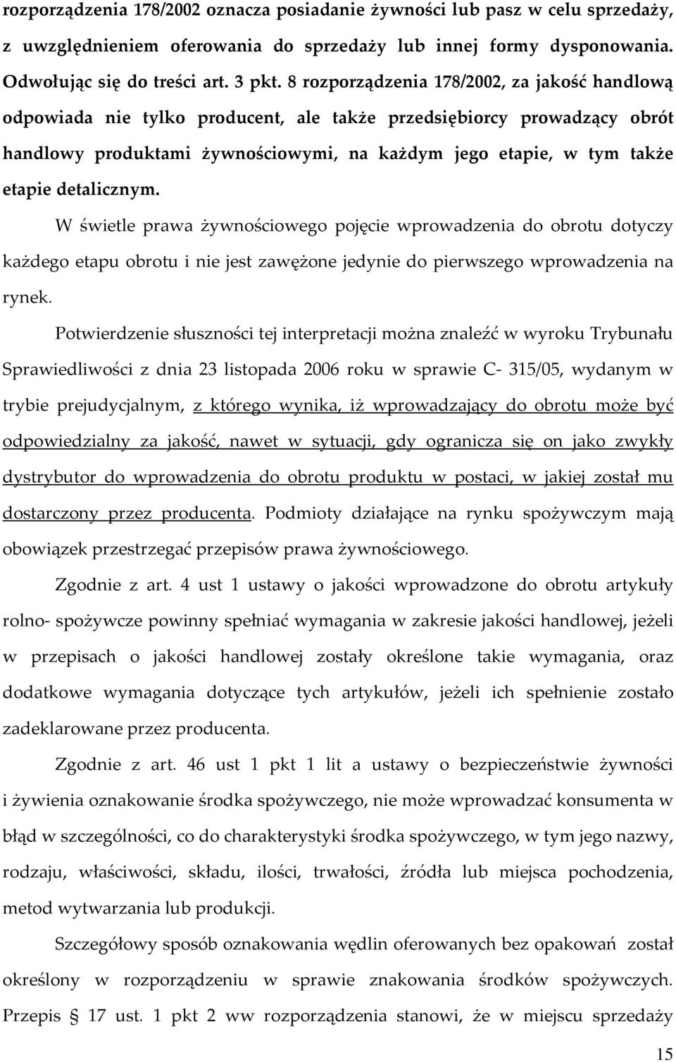 detalicznym. W świetle prawa żywnościowego pojęcie wprowadzenia do obrotu dotyczy każdego etapu obrotu i nie jest zawężone jedynie do pierwszego wprowadzenia na rynek.