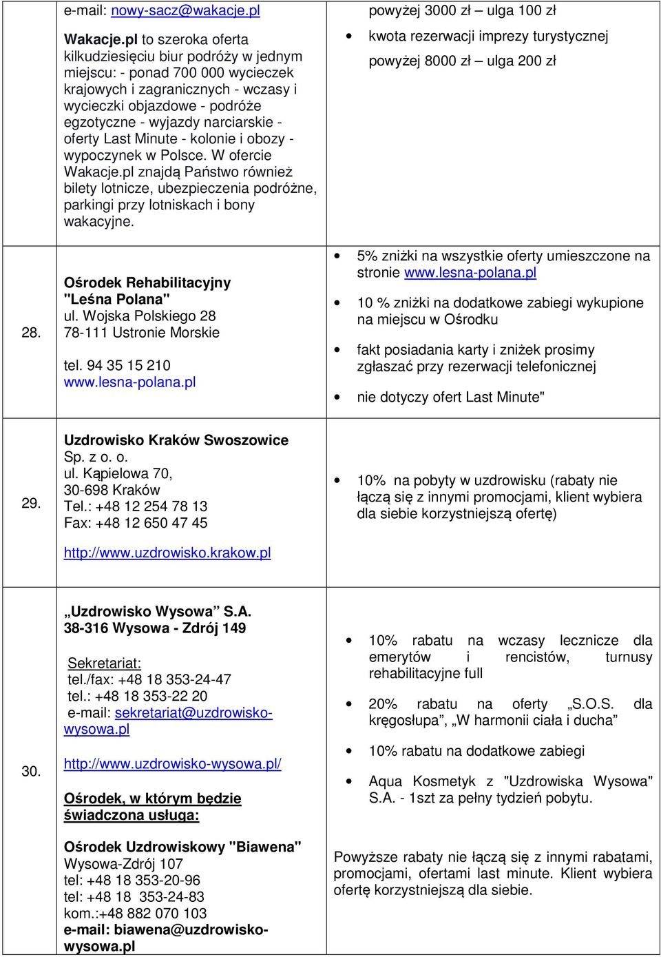 oferty Last Minute - kolonie i obozy - wypoczynek w Polsce. W ofercie Wakacje.pl znajdą Państwo również bilety lotnicze, ubezpieczenia podróżne, parkingi przy lotniskach i bony wakacyjne.