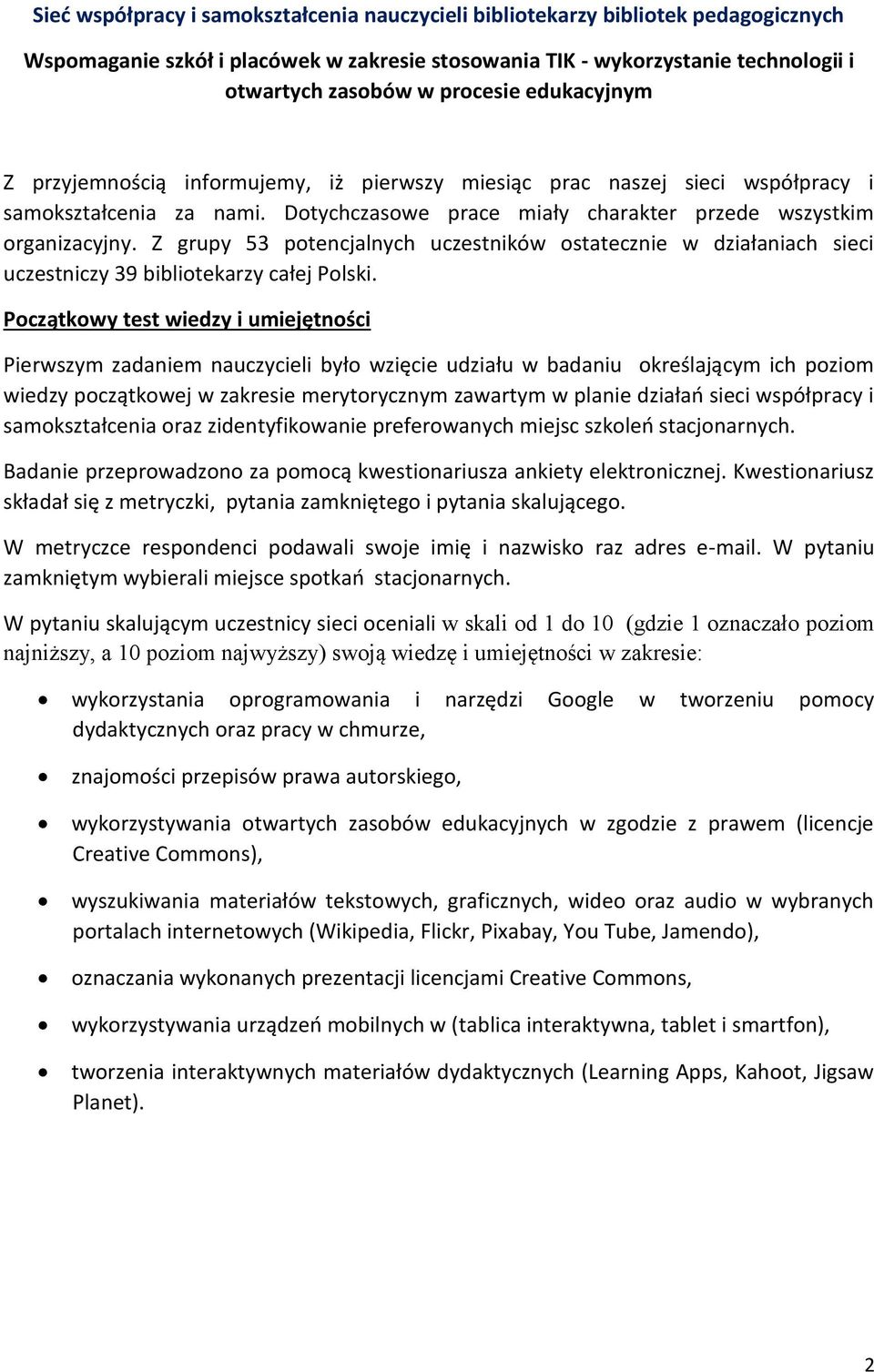 Z grupy 53 potencjalnych uczestników ostatecznie w działaniach sieci uczestniczy 39 bibliotekarzy całej Polski.