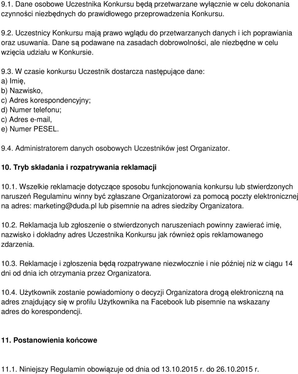 W czasie konkursu Uczestnik dostarcza następujące dane: a) Imię, b) Nazwisko, c) Adres korespondencyjny; d) Numer telefonu; c) Adres e-mail, e) Numer PESEL. 9.4.