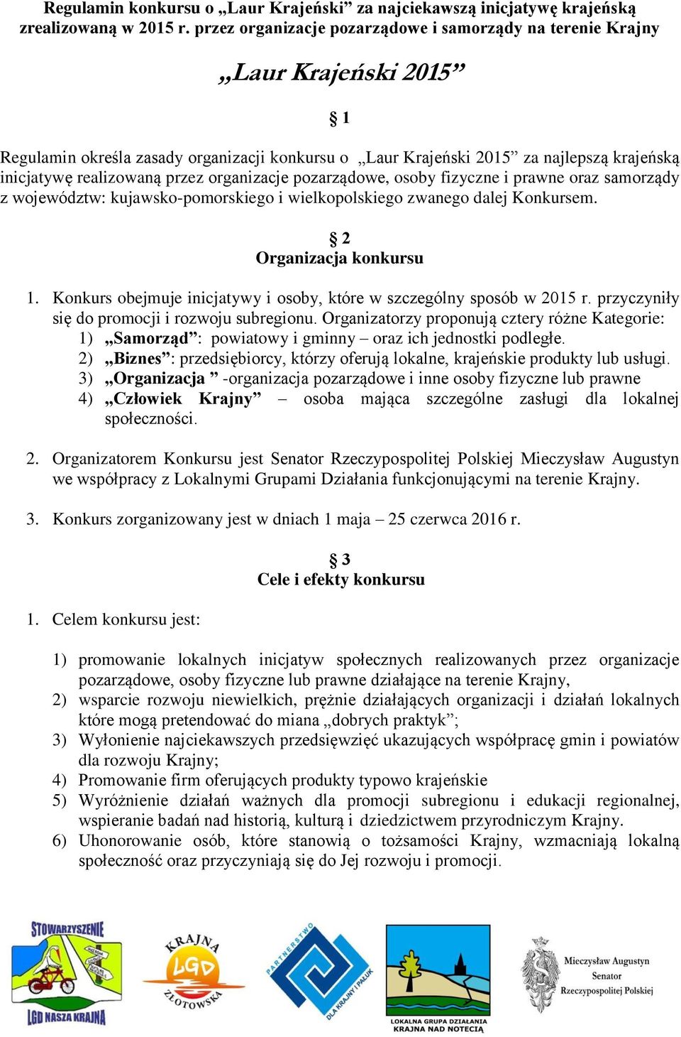 przez organizacje pozarządowe, osoby fizyczne i prawne oraz samorządy z województw: kujawsko-pomorskiego i wielkopolskiego zwanego dalej Konkursem. 2 Organizacja konkursu 1.