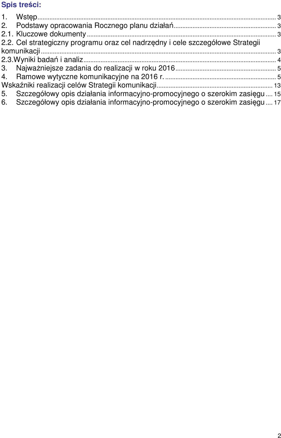 ... 5 Wskaźniki realizacji celów Strategii komunikacji... 13 5. Szczegółowy opis działania informacyjno-promocyjnego o szerokim zasięgu.