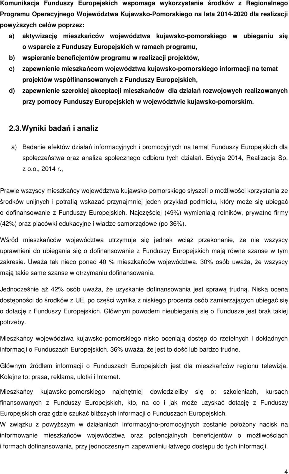 zapewnienie mieszkańcom województwa kujawsko-pomorskiego informacji na temat projektów współfinansowanych z Funduszy Europejskich, d) zapewnienie szerokiej akceptacji mieszkańców dla działań