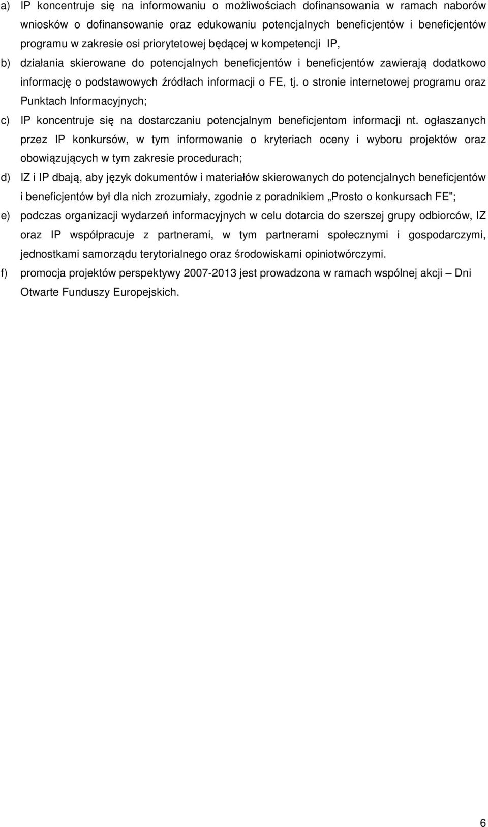 o stronie internetowej programu oraz Punktach Informacyjnych; c) IP koncentruje się na dostarczaniu potencjalnym beneficjentom informacji nt.