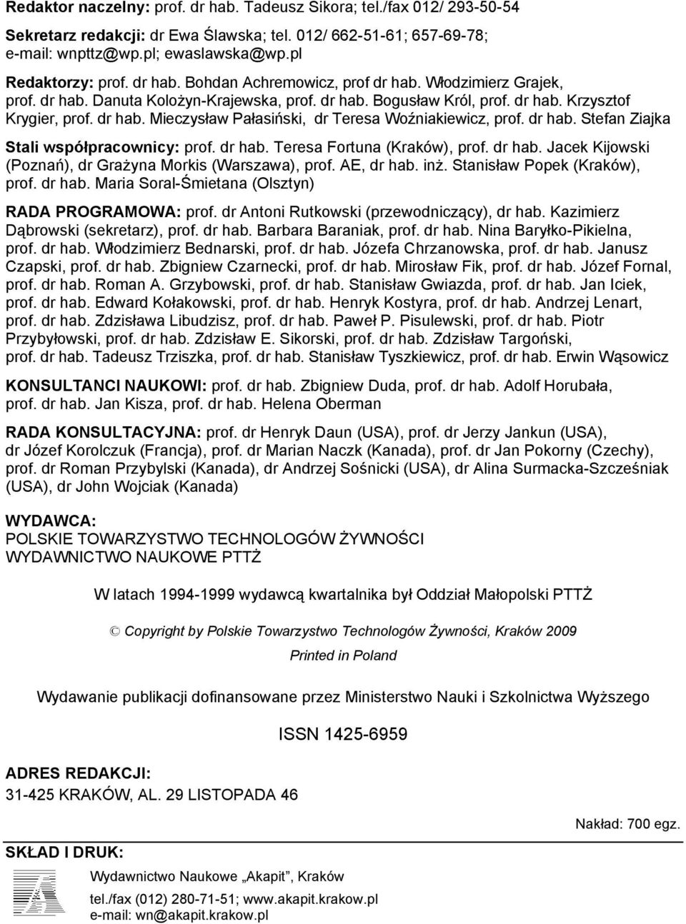 dr hab. Stefan Ziajka Stali współpracownicy: prof. dr hab. Teresa Fortuna (Kraków), prof. dr hab. Jacek Kijowski (Poznań), dr Grażyna Morkis (Warszawa), prof. AE, dr hab. inż.