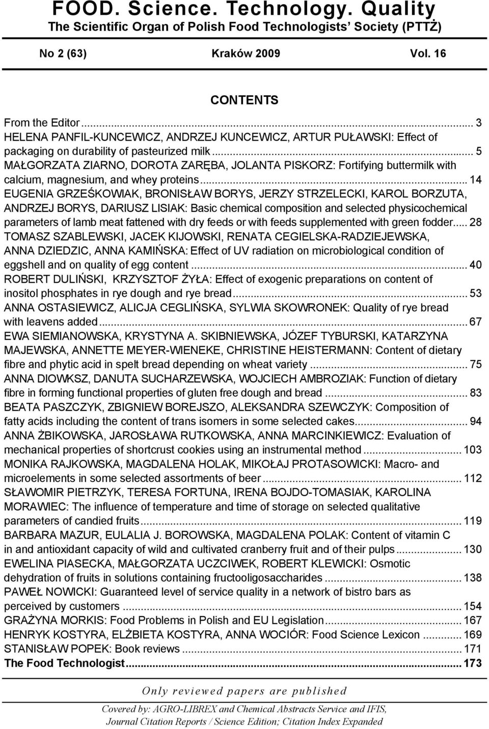 .. 5 MAŁGORZATA ZIARNO, DOROTA ZARĘBA, JOLANTA PISKORZ: Fortifying buttermilk with calcium, magnesium, and whey proteins.