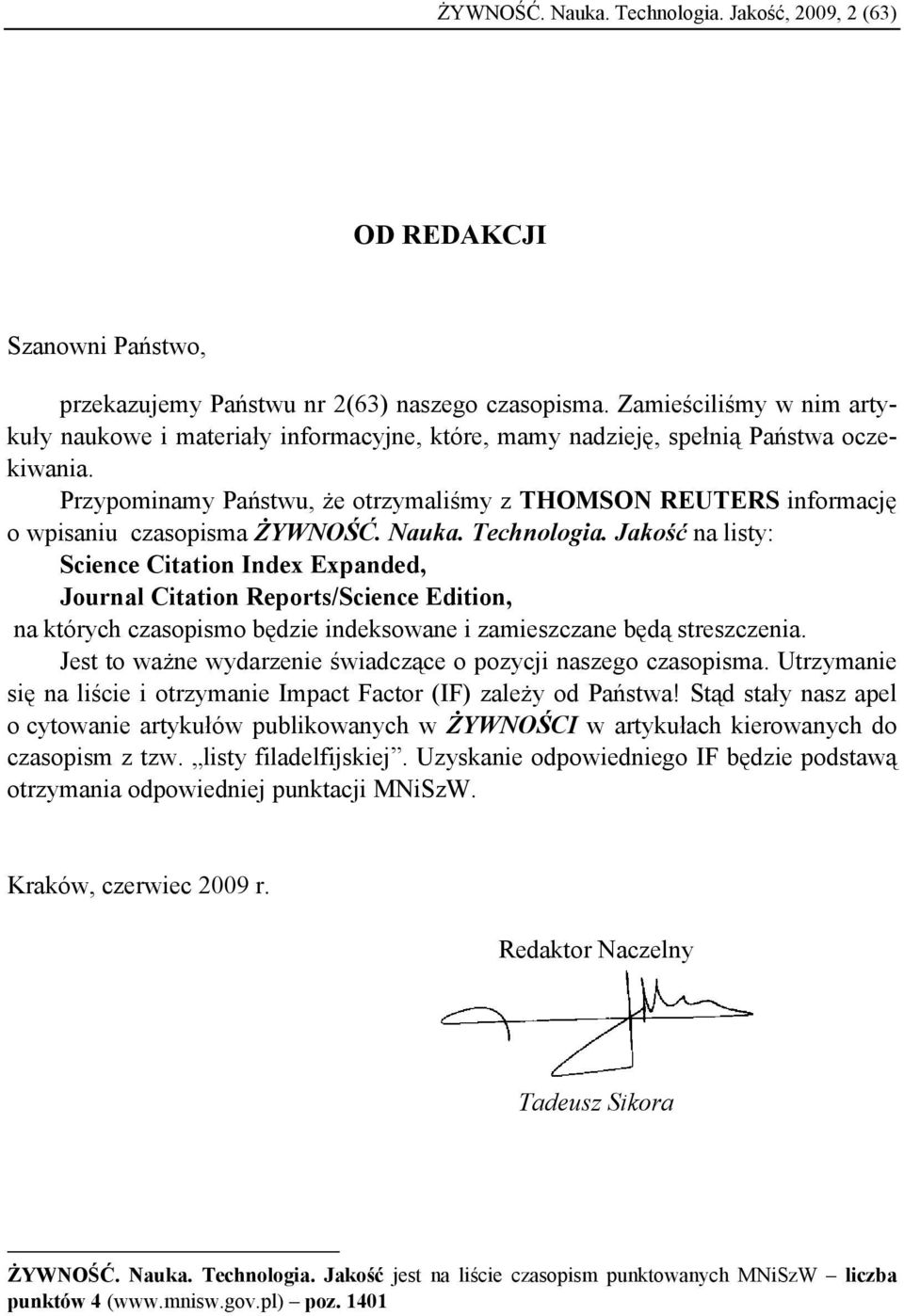Przypominamy Państwu, że otrzymaliśmy z THOMSON REUTERS informację o wpisaniu czasopisma ŻYWNOŚĆ. Nauka. Technologia.