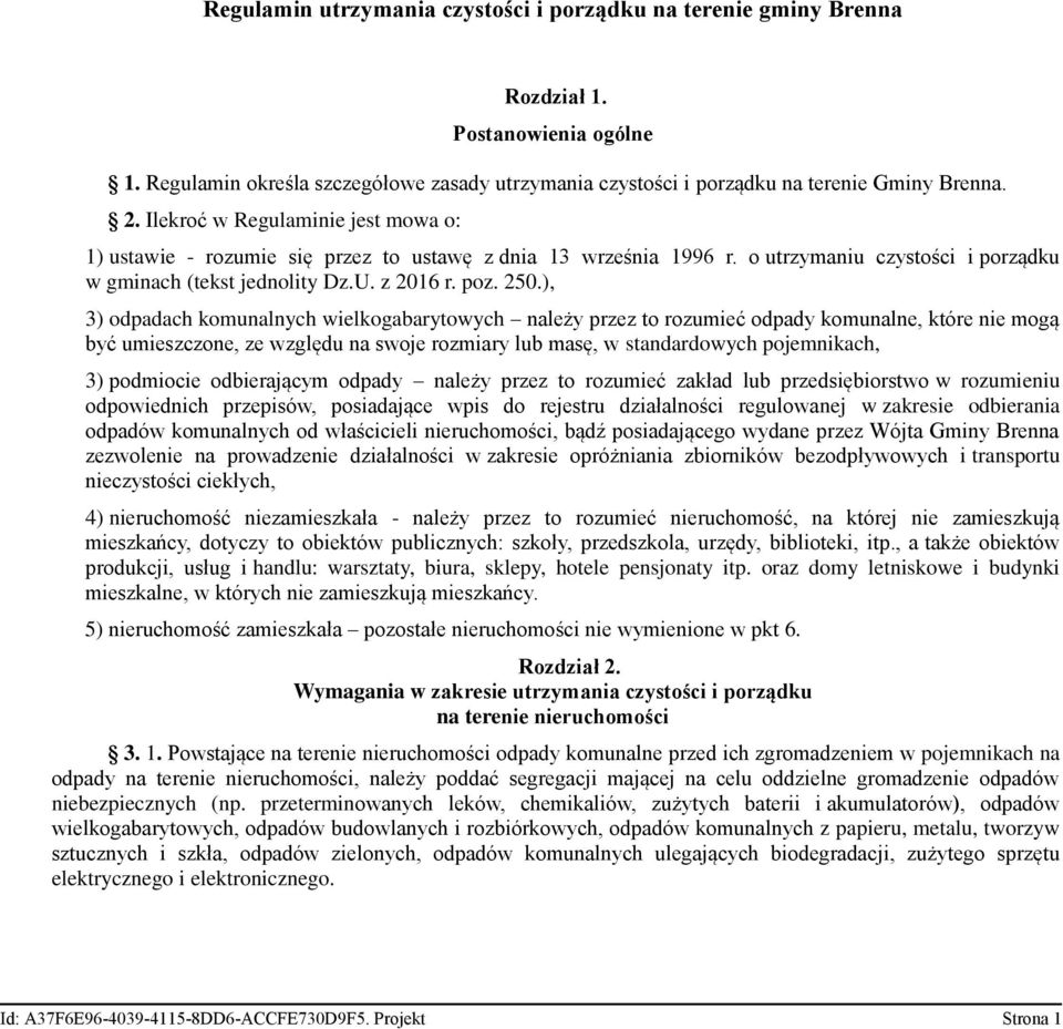 ), 3) odpadach komunalnych wielkogabarytowych należy przez to rozumieć odpady komunalne, które nie mogą być umieszczone, ze względu na swoje rozmiary lub masę, w standardowych pojemnikach, 3)