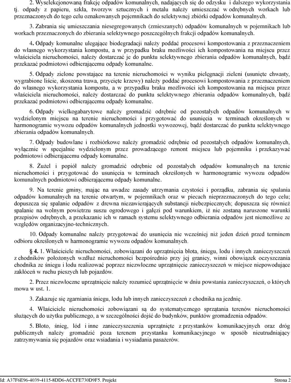 Zabrania się umieszczania niesegregowanych (zmieszanych) odpadów komunalnych w pojemnikach lub workach przeznaczonych do zbierania selektywnego poszczególnych frakcji odpadów komunalnych. 4.