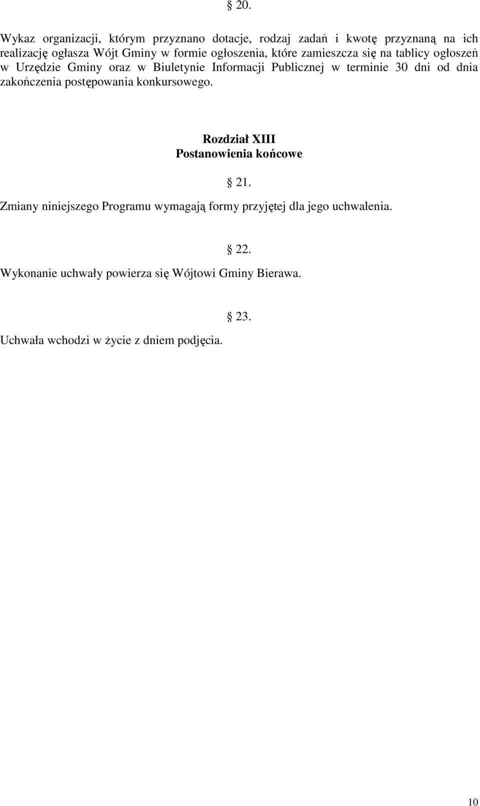 dnia zakończenia postępowania konkursowego. Rozdział XIII Postanowienia końcowe 21.