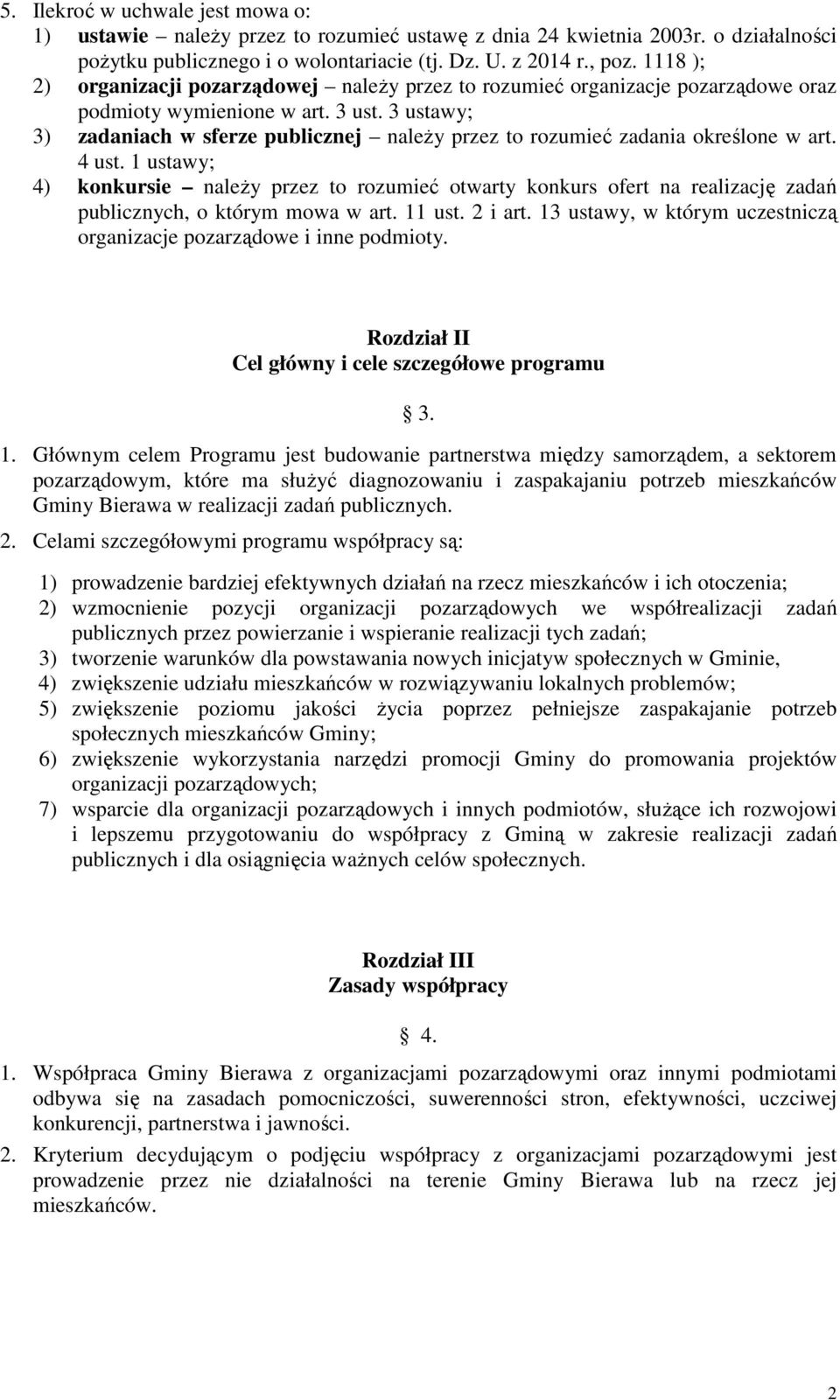 3 ustawy; 3) zadaniach w sferze publicznej naleŝy przez to rozumieć zadania określone w art. 4 ust.