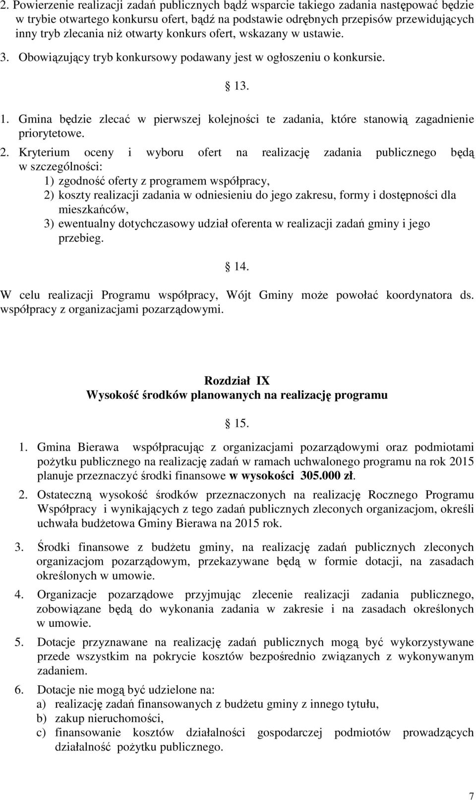 . 1. Gmina będzie zlecać w pierwszej kolejności te zadania, które stanowią zagadnienie priorytetowe. 2.