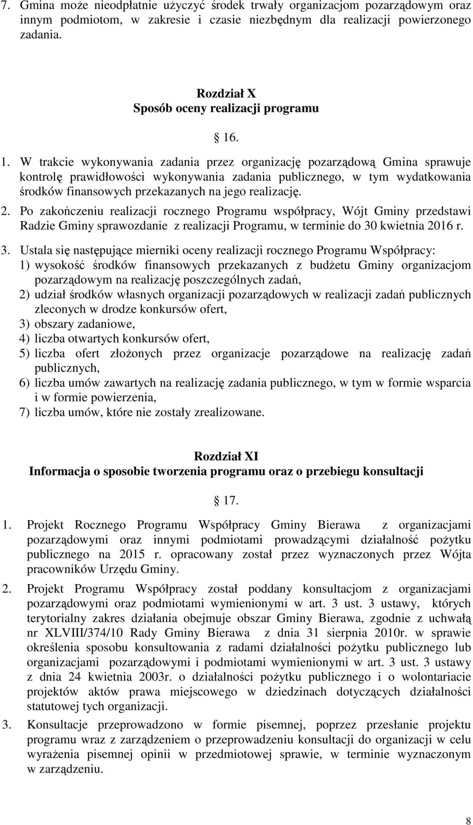 . 1. W trakcie wykonywania zadania przez organizację pozarządową Gmina sprawuje kontrolę prawidłowości wykonywania zadania publicznego, w tym wydatkowania środków finansowych przekazanych na jego