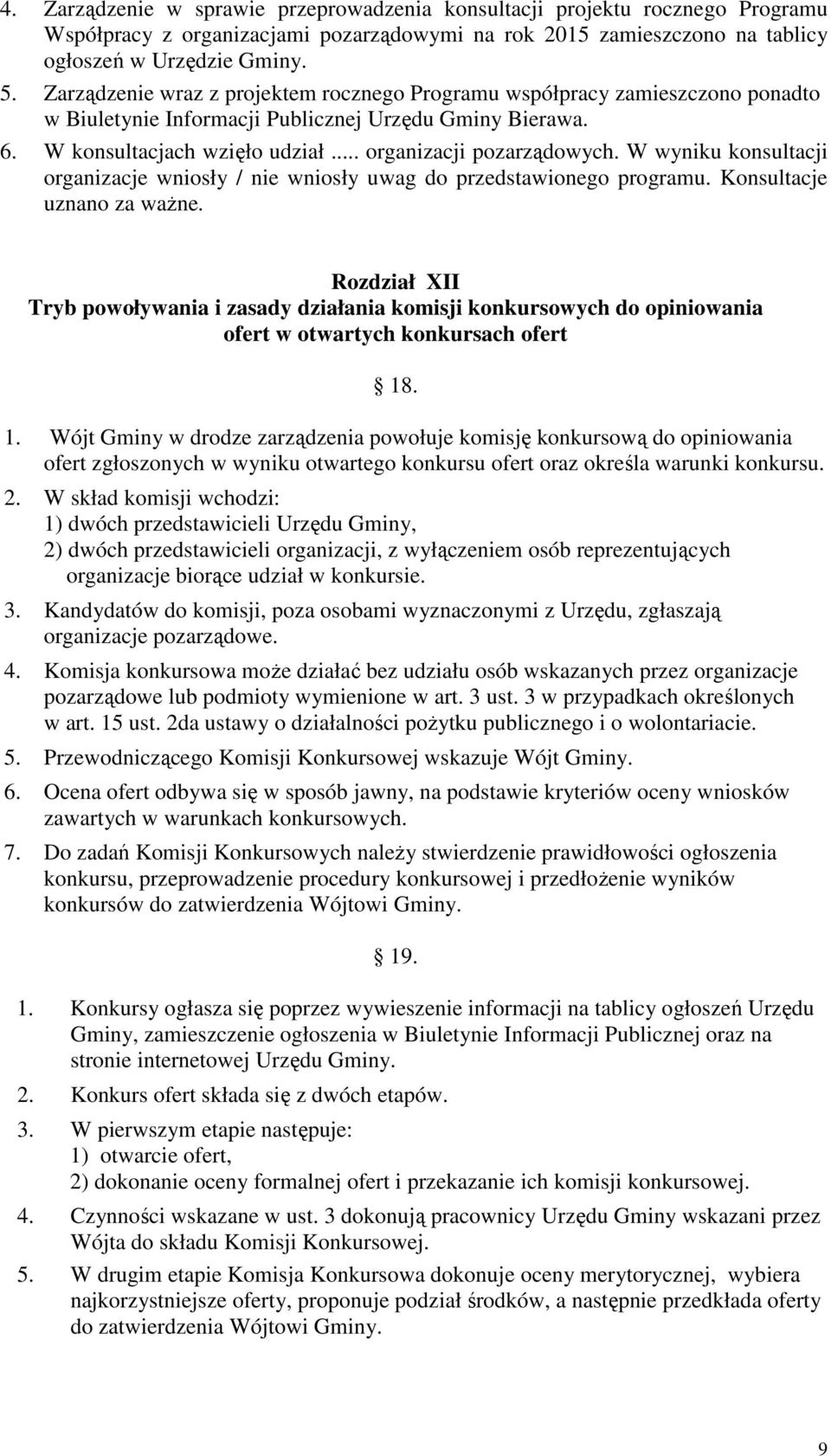 W wyniku konsultacji organizacje wniosły / nie wniosły uwag do przedstawionego programu. Konsultacje uznano za waŝne.