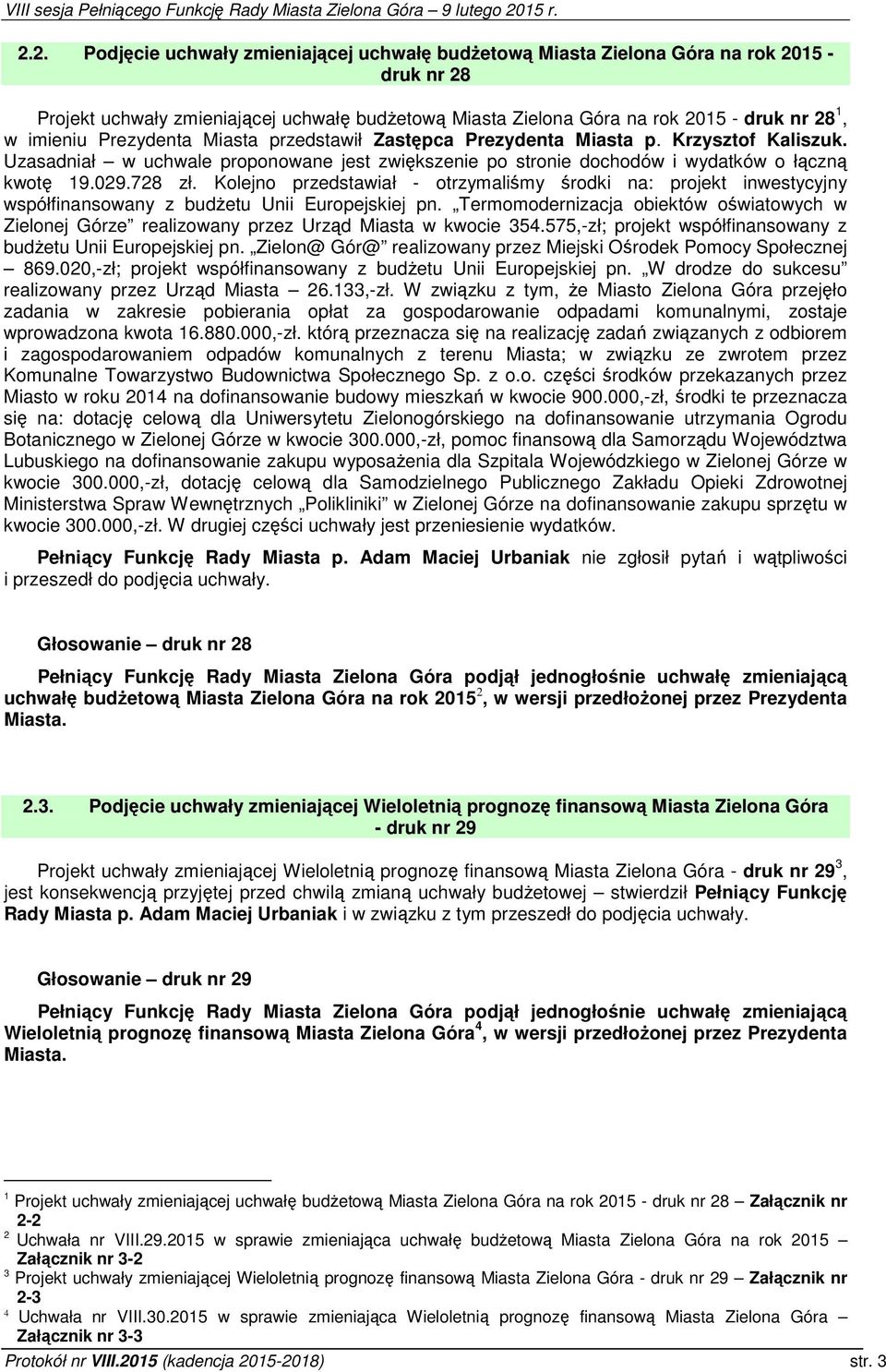 Kolejno przedstawiał - otrzymaliśmy środki na: projekt inwestycyjny współfinansowany z budżetu Unii Europejskiej pn.