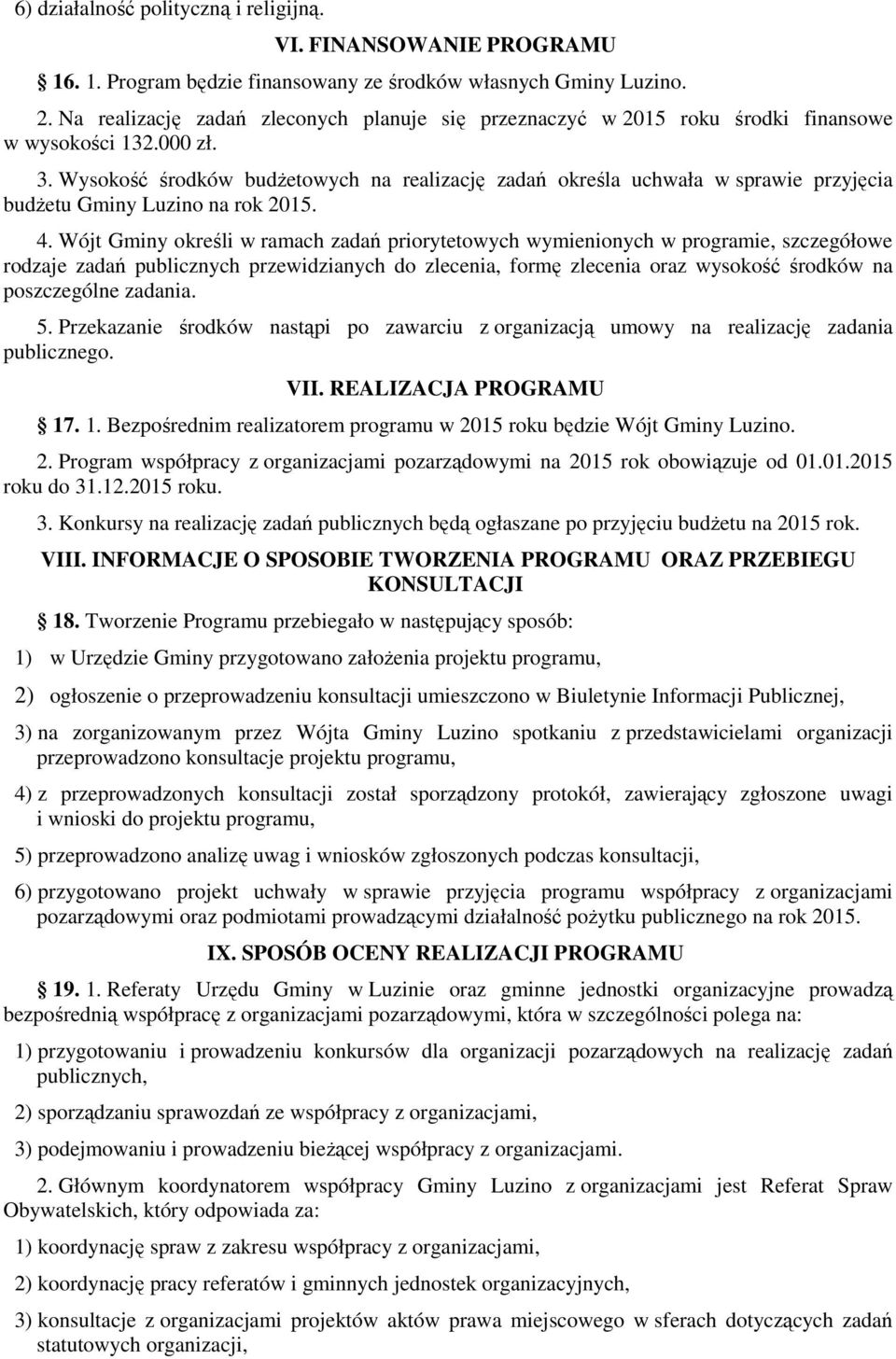 Wysokość środków budŝetowych na realizację zadań określa uchwała w sprawie przyjęcia budŝetu Gminy Luzino na rok 2015. 4.