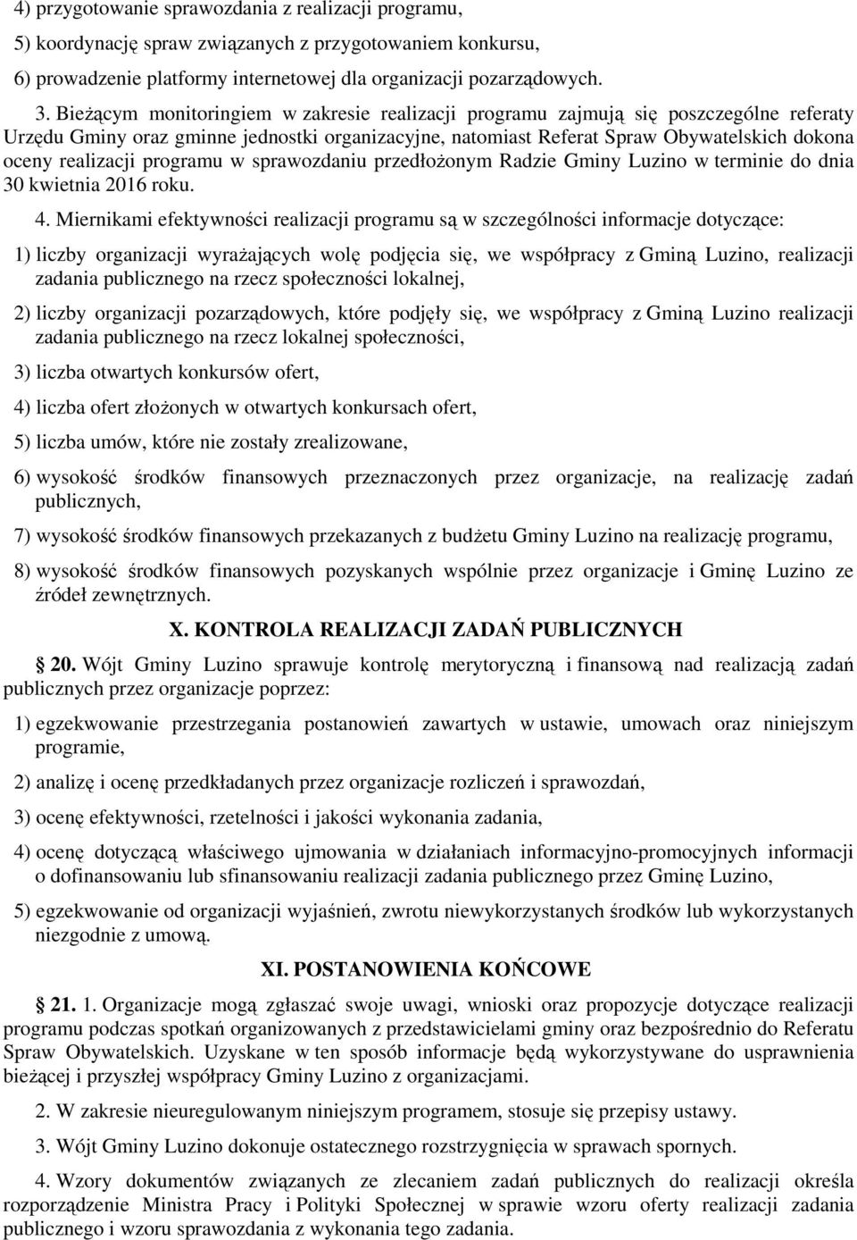 programu w sprawozdaniu przedłoŝonym Radzie Gminy Luzino w terminie do dnia 30 kwietnia 2016 roku. 4.