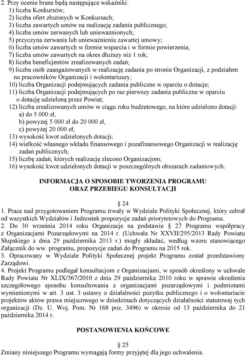 liczba beneficjentów zrealizowanych zadań; 9) liczba osób zaangażowanych w realizację zadania po stronie Organizacji, z podziałem na pracowników Organizacji i wolontariuszy; 10) liczba Organizacji
