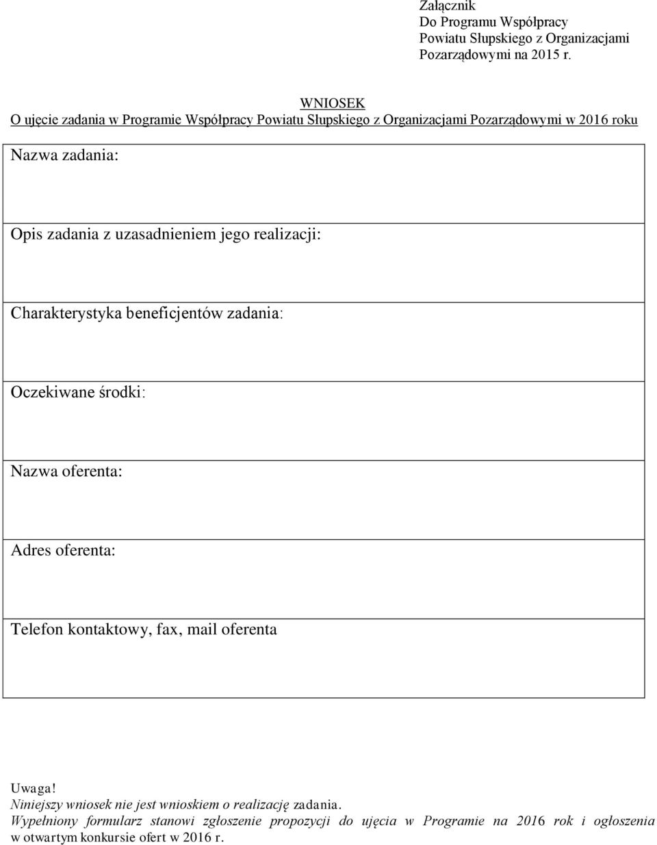 uzasadnieniem jego realizacji: Charakterystyka beneficjentów zadania: Oczekiwane środki: Nazwa oferenta: Adres oferenta: Telefon kontaktowy, fax,