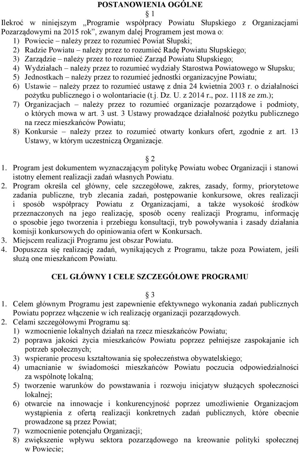 Starostwa Powiatowego w Słupsku; 5) Jednostkach należy przez to rozumieć jednostki organizacyjne Powiatu; 6) Ustawie należy przez to rozumieć ustawę z dnia 24 kwietnia 2003 r.
