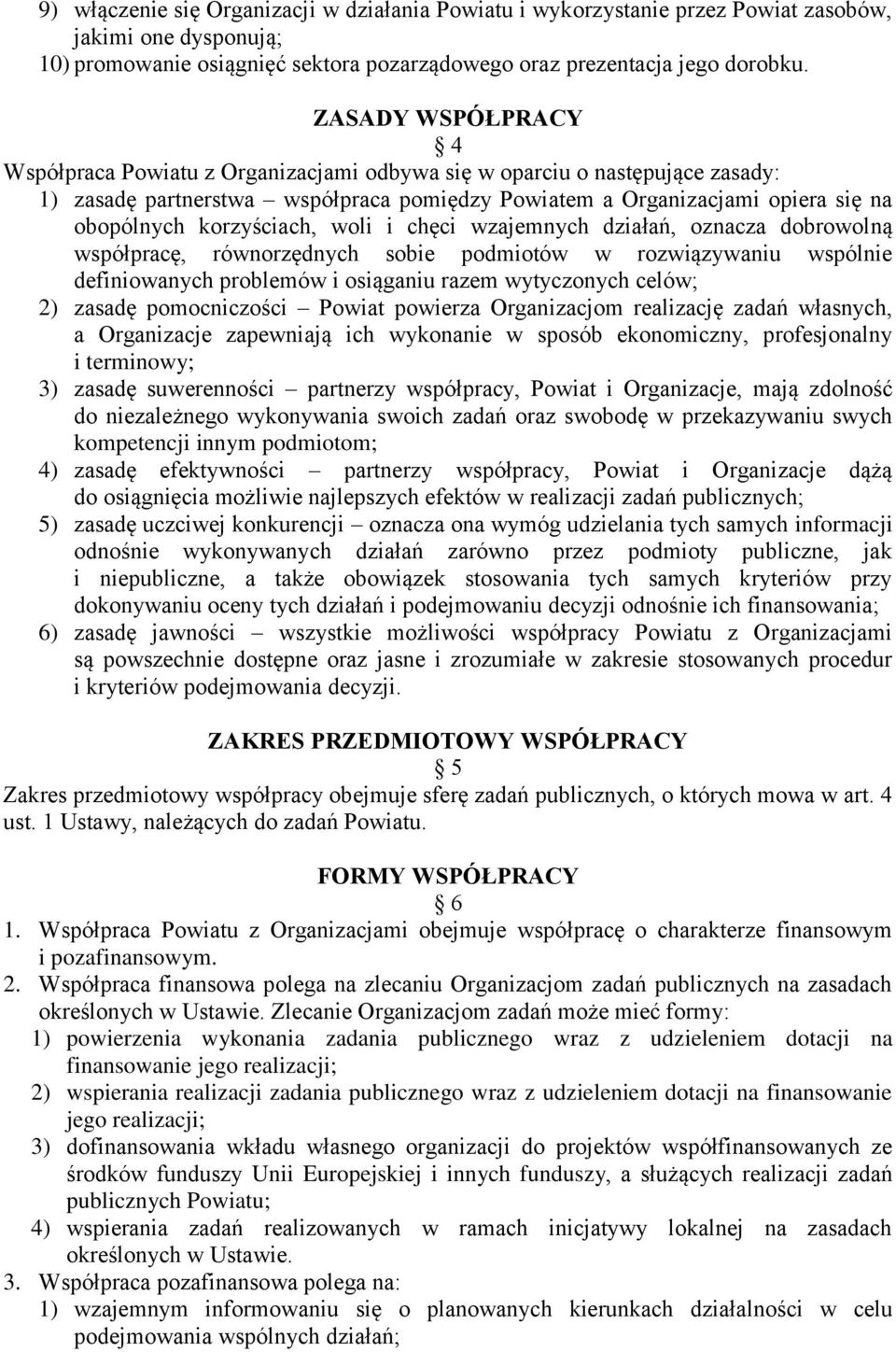 korzyściach, woli i chęci wzajemnych działań, oznacza dobrowolną współpracę, równorzędnych sobie podmiotów w rozwiązywaniu wspólnie definiowanych problemów i osiąganiu razem wytyczonych celów; 2)