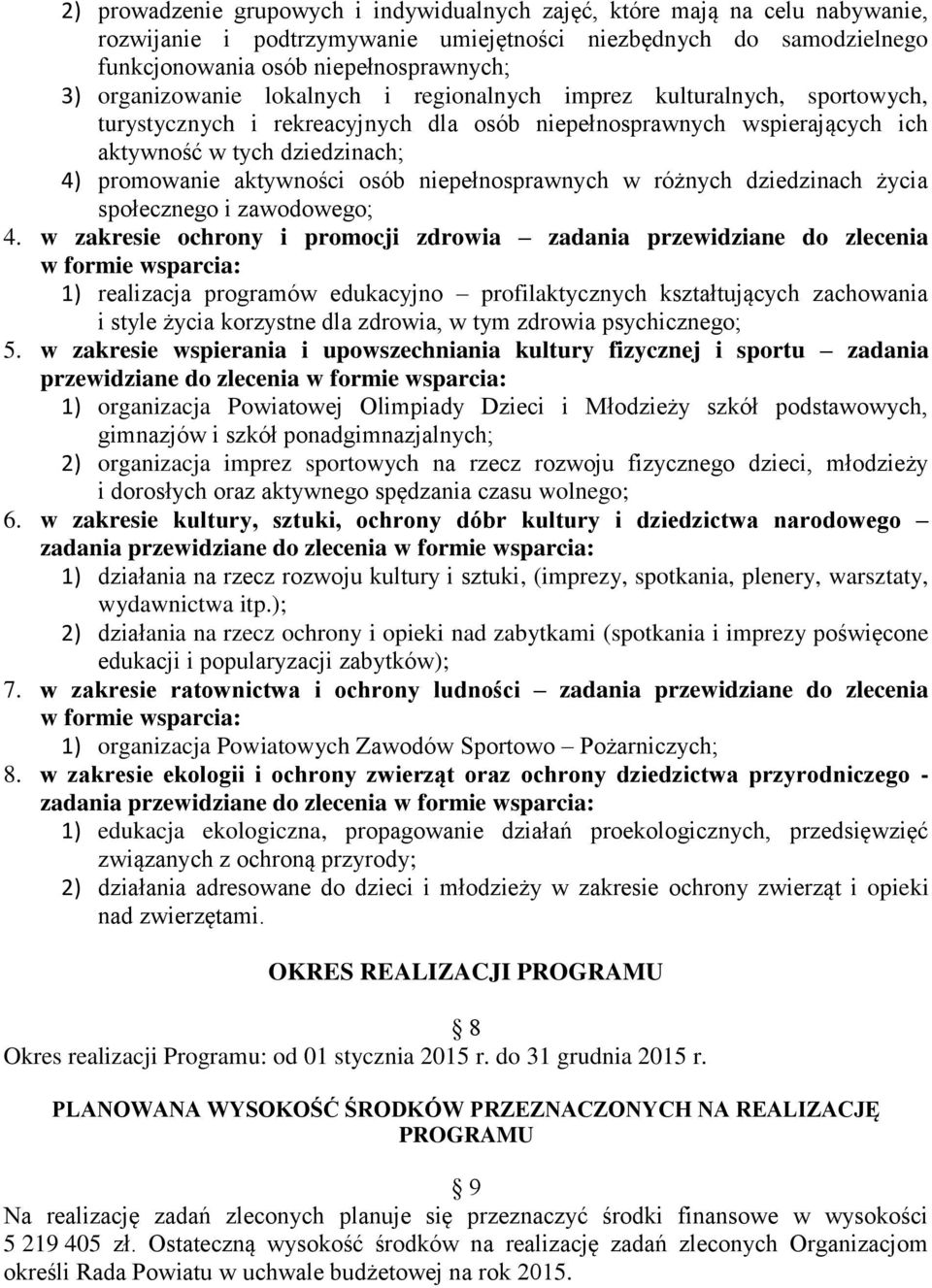 aktywności osób niepełnosprawnych w różnych dziedzinach życia społecznego i zawodowego; 4.