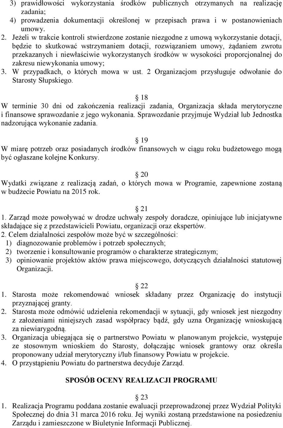 wykorzystanych środków w wysokości proporcjonalnej do zakresu niewykonania umowy; 3. W przypadkach, o których mowa w ust. 2 Organizacjom przysługuje odwołanie do Starosty Słupskiego.