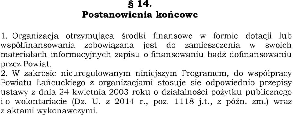 materiałach informacyjnych zapisu o finansowaniu bądź dofinansowaniu przez Powiat. 2.