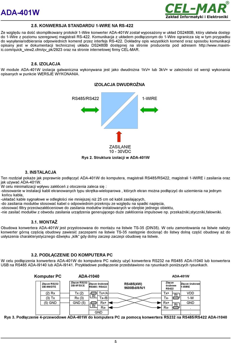 Dokładny opis wszystkich komend oraz sposobu komunikacji opisany jest w dokumentacji technicznej układu DS2480B dostępnej na stronie producenta pod adresem http://www.maximic.com/quick_view2.