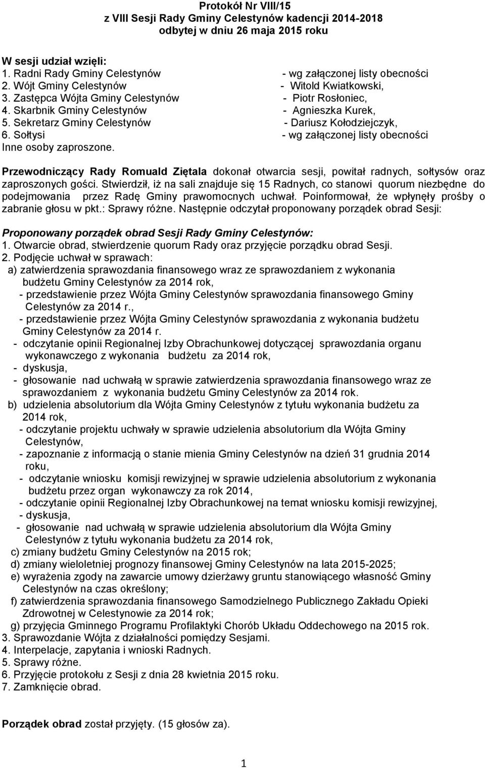 Sekretarz Gminy Celestynów - Dariusz Kołodziejczyk, 6. Sołtysi - wg załączonej listy obecności Inne osoby zaproszone.