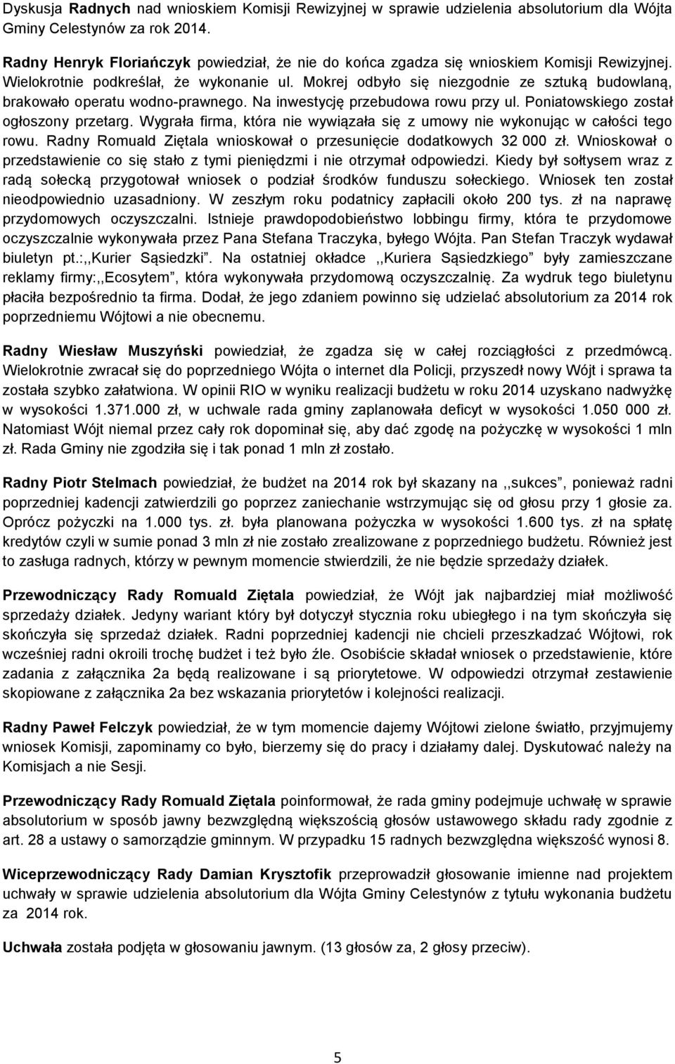 Mokrej odbyło się niezgodnie ze sztuką budowlaną, brakowało operatu wodno-prawnego. Na inwestycję przebudowa rowu przy ul. Poniatowskiego został ogłoszony przetarg.