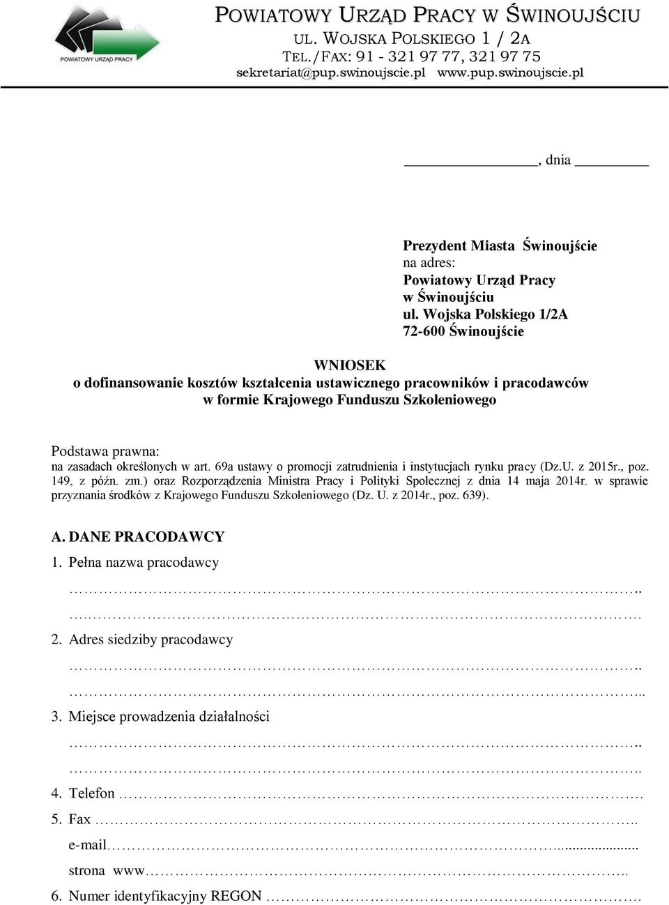 Wojska Polskiego 1/2A 72-600 Świnoujście WNIOSEK o dofinansowa kosztów kształcenia ustawicznego pracowników i pracodawców w formie Krajowego Funduszu Szkoleniowego Podstawa prawna: na zasadach