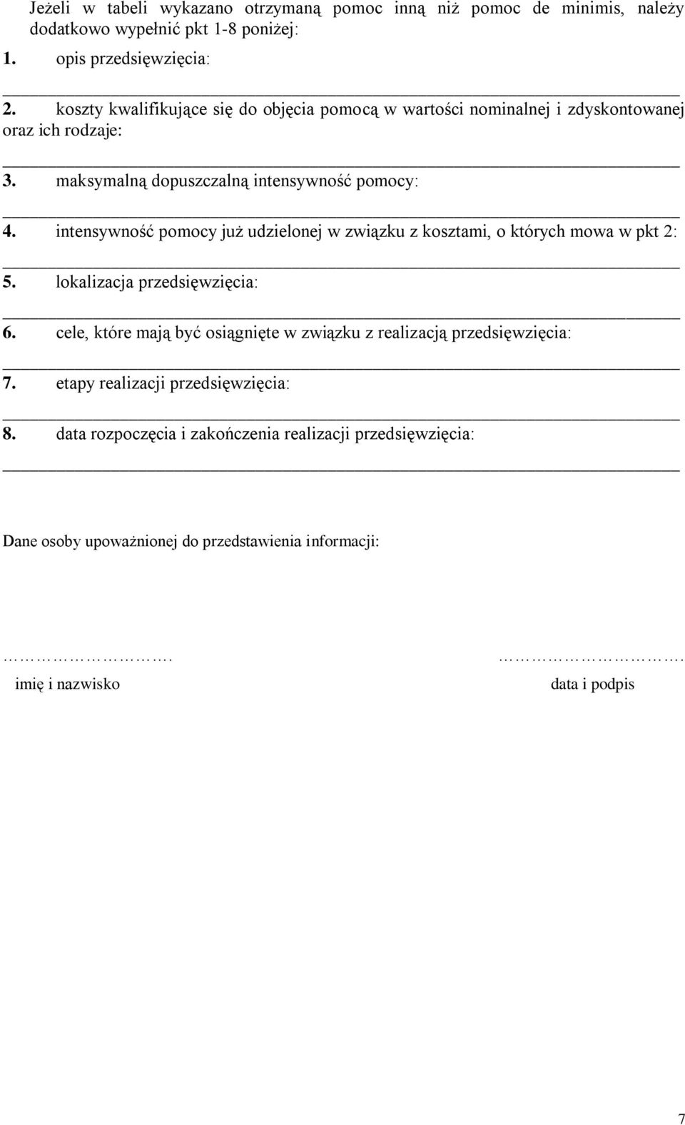 intensywność pomocy już udzielonej w związku z kosztami, o których mowa w pkt 2: 5. lokalizacja przedsięwzięcia: 6.