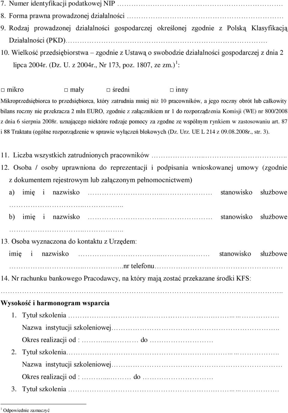 ) 1 : mikro mały średni inny Mikroprzedsiębiorca to przedsiębiorca, który zatrudnia mj niż 10 pracowników, a jego roczny obrót lub całkowity bilans roczny przekracza 2 mln EURO, zgod z załącznikiem
